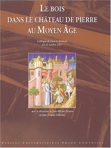 Télécharger Le bois dans le château de pierre au Moyen Age : Actes du colloque de Lons-le-Saunier, 23-25 octobr Francais PDF