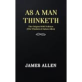 As a man Thinketh: The Original 1902 Edition (The Wisdom Of James Allen)