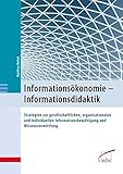 Informationsökonomie - Informationsdidaktik: Strat. zur gesellschaftl., organisat. u. individ. Informationsbewältigung und Wissensvermittlung by 