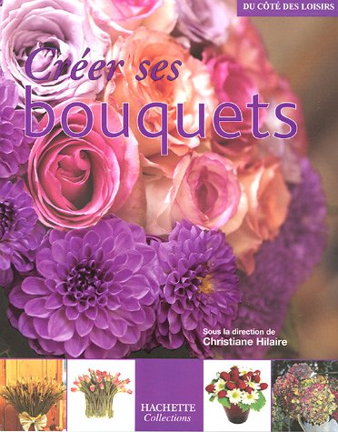 couverture de : Cr&eacute;er ses bouquets