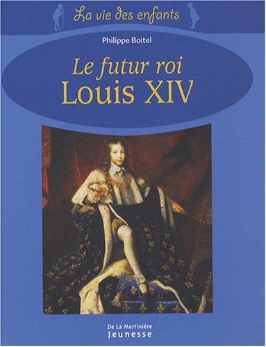 couverture de : Le futur roi Louis XIV
