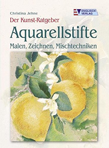Preisvergleich Produktbild Der Kunst-Ratgeber. Aquarellstifte: Malen, Zeichnen, Mischtechniken