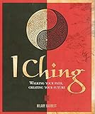 I Ching: Walking Your Path, Creating Your Future by 