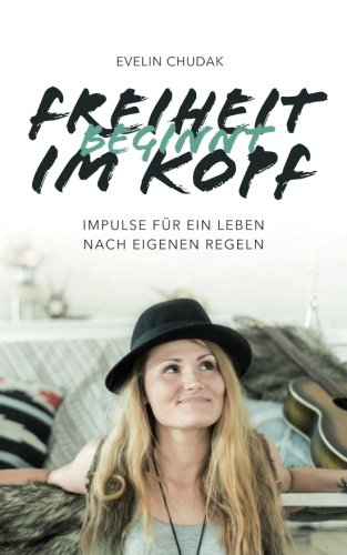 Download Freiheit beginnt im Kopf: Impulse für ein Leben nach eigenen Regeln Download Freiheit beginnt im Kopf: Impulse für ein Leben nach eigenen Regeln
