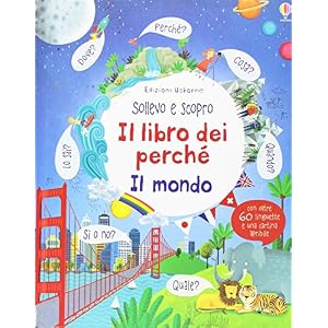 Il mondo. Sollevo e scopro. I lbri dei perché. Ediz. illustrata Il mondo. Sollevo e scopro. I lbri dei perché. Ediz. illustrata