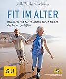 Fit im Alter: Den Körper fit halten, geistig frisch bleiben, das Alter genießen (GU Ratgeber Gesundheit)