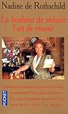 LE BONHEUR DE SEDUIRE. L'ART DE REUSSIR. Savoir vivre aujourd'hui
