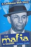 The Mafia in Havana: A Caribbean Mob Story by 