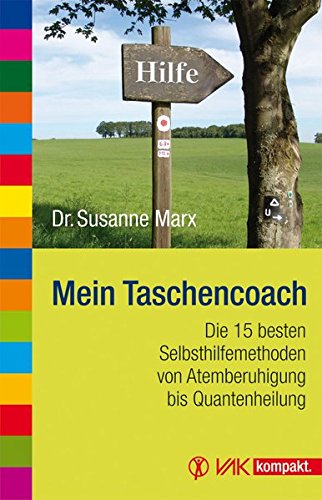 Mein Taschencoach: Die 15 besten Selbsthilfemethoden von Atemberuhigung bis Quantenheilung (vak kompakt)