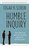 Humble Inquiry: The Gentle Art of Asking Instead of Telling (The Humble Leadership Series, Band 2) by