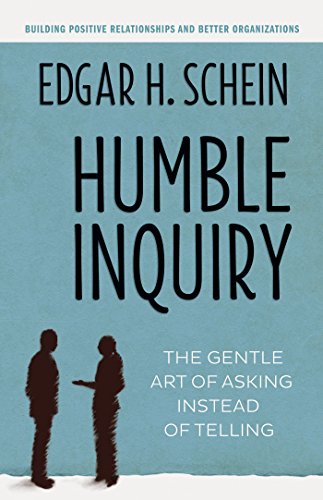 Humble Inquiry: The Gentle Art of Asking Instead of Telling (The Humble Leadership Series, Band 2)