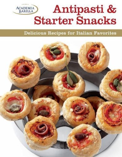 Télécharger Antipasti & Starter Snacks: Delicious Recipes for Italian Favorites by Academia Barilla (2013-08-27) Gratuit
