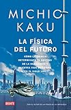 Image de La física del futuro: Cómo la ciencia determinará el destino de la humanidad y nuestra vida cotidiana en el siglo XXII
