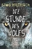 Die Stunde des Wolfs: Kriminalroman von Simo Hiltunen