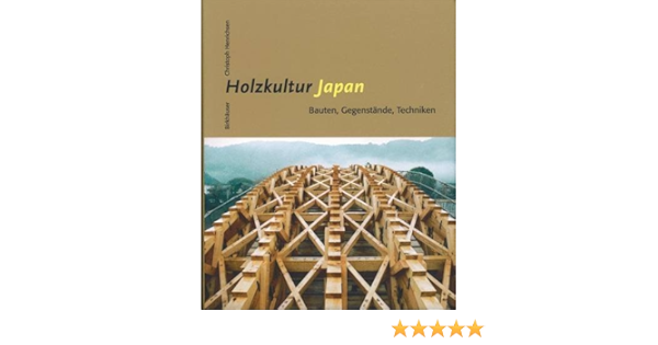 Holzkultur Japan Bauten Gegenstande Techniken Bauten Gegenstande Techniken Amazon De Henrichsen Christoph Bucher