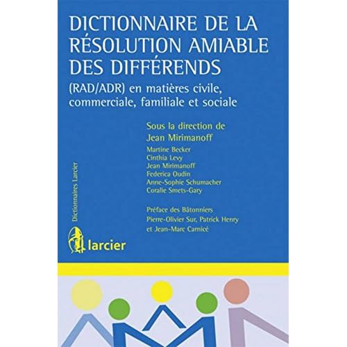 Dictionnaire de la résolution amiable des différends (RAD/ADR) en matières civile, commerciale, fami Dictionnaire de la résolution amiable des différends (RAD/ADR) en matières civile, commerciale, fami