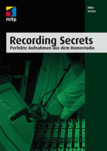Download Recording Secrets - Perfekte Aufnahmen aus dem Homestudio (mitp Professional)