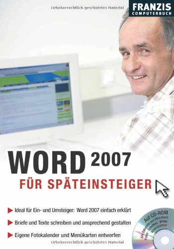 Word 2007 für Späteinsteiger: Ideal für Ein- und Umsteiger: Word 2007 einfach erklärt. Briefe und Texte schreiben und ansprechend gestalten. Eigene Fotokalender und Menükarten entwerfen