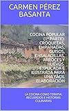  COCINA POPULAR (1ª PARTE): CROQUETAS, EMPANADAS, GUISOS, ENSALADILLAS, ARROCES Y HUEVOS. EXPLICADA E ILUSTRADA PARA UNA FÁCIL ELABORACIÓN: LA COCINA COMO TERAPIA: RECUERDOS E HISTORIAS CULINARIAS