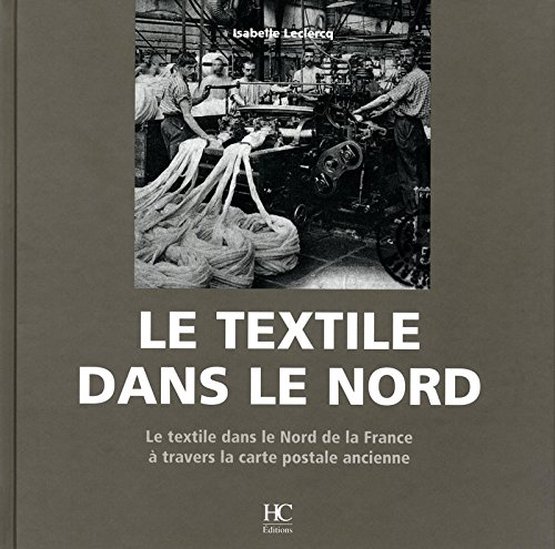 Le  textile dans le Nord : Le textile dans le Nord de la France à travers la carte postale ancienne