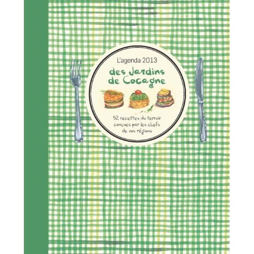 L'agenda 2013 des Jardins de Cocagne - 52 recettes du terroir conçues par les chefs de vos régions L'agenda 2013 des Jardins de Cocagne - 52 recettes du terroir conçues par les chefs de vos régions