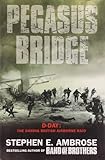 Pegasus Bridge: D-day: The Daring British Airborne Raid Pegasus Bridge: D-day: The Daring British Airborne Raid