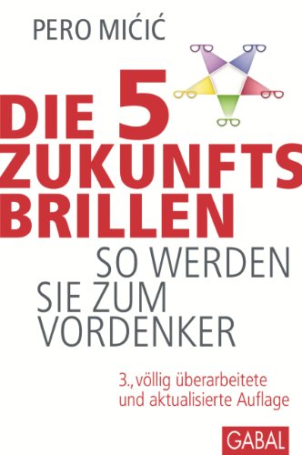 Download Die 5 Zukunftsbrillen: So werden SIe zum Vordenker (Dein Business) Download Die 5 Zukunftsbrillen: So werden SIe zum Vordenker (Dein Business)