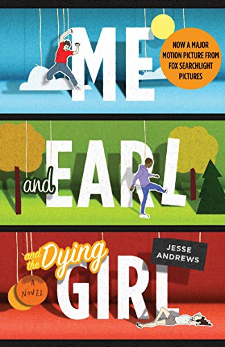 Me and Earl and the Dying Girl Me and Earl and the Dying Girl