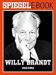 Willy Brandt (1913-1992): Ein SPIEGEL E-Book