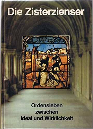 Die Zisterzienser - Ordensleben zwischen Ideal und Wirklichkeit