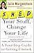 SHED Your Stuff, Change Your Life: A Four-Step Guide to Getting Unstuck by 