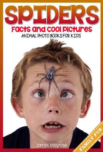 Download Spiders: Facts and Cool Pictures. Amazing Spider Photos & Facts for Kids. (Animal Photo Books For Kids. Book 1) Download Spiders: Facts and Cool Pictures. Amazing Spider Photos & Facts for Kids. (Animal Photo Books For Kids. Book 1)