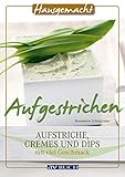 Image de Aufgestrichen: Aufstriche, Cremes und Dips mit viel Geschmack (Hausgemacht)