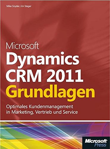 Microsoft Dynamics CRM 2011 - Grundlagen: Schritt für Schritt zum optimalen Kundenmanagement in Marketing, Vertrieb und Service