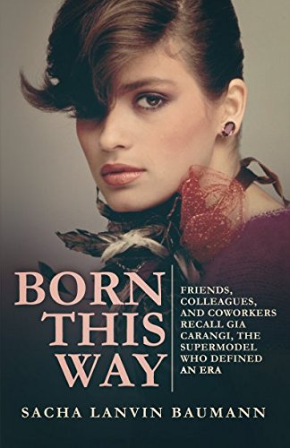 Télécharger Born This Way: Friends, Colleagues, and Coworkers Recall Gia Carangi, the Supermodel Who Defined an Francais PDF