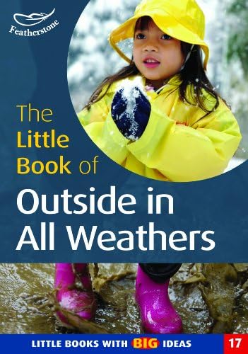 The Little Book of Outside in All Weathers: Little Books with Big Ideas (Little Books)