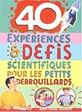 40 expériences & défis scientifiques pour les petits débrouillards