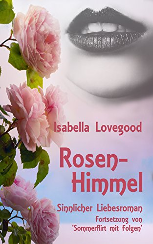 Rosen-Himmel_Sinnlicher Liebesroman von Isabella Lovegood Rosen-Himmel