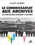 Image de Le Commissariat aux archives : Les photos qui falsifient l'histoire