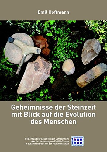 Download Geheimnisse der Steinzeit mit Blick auf die Evolution des Menschen: Begleitband zur Ausstellung in Lampertheim, aus der Sammlung Emil Hoffmann Download Geheimnisse der Steinzeit mit Blick auf die Evolution des Menschen: Begleitband zur Ausstellung in Lampertheim, aus der Sammlung Emil Hoffmann