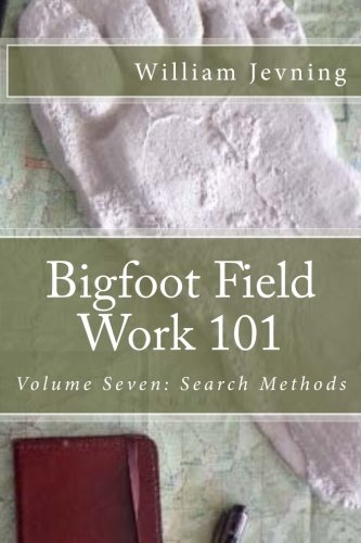 Bigfoot Field Work 101: Volume seven: Search Methods