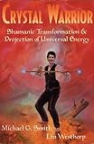 Image de Crystal Warrior: Shamanic Transformation & Projection of Universal Energy