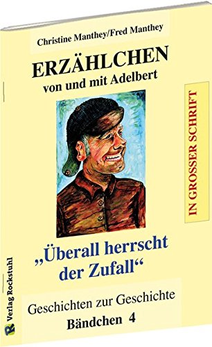 ERZÄHLCHEN von und mit Adelbert - Bändchen 4 - Geschichten zur Geschichte [EXTRA GROSSE SCHRIFT]