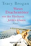 Bücher Neuerscheinungen 2022 - Warum Drachentöter vor der Hochzeit Jetskis klauen von Tracy Brogan