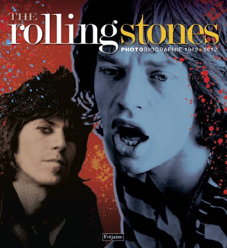 The Rolling Stones : photobiographie, 1962-2012