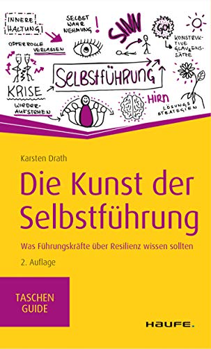 Die Kunst der Selbstführung: Was Führungskräfte über Resilienz wissen sollten (Haufe TaschenGuide 298)