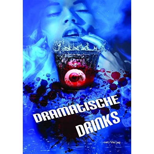 Dramatische Drinks: Anthologie Dramatische Drinks: Anthologie