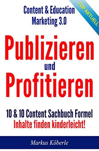 Download Publizieren und Profitieren: 10 & 10 Content Sachbuch Formel - Inhalte finden kinderleicht Download Publizieren und Profitieren: 10 & 10 Content Sachbuch Formel - Inhalte finden kinderleicht