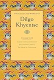 The Collected Works of Dilgo Khyentse, Volume One: Journey to Enlightenment; Enlightened Courage; The Heart of Compassion by 