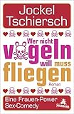 Wer nicht vögeln will, muss fliegen by 